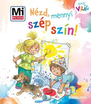 Kép: Mi MICSODA Kicsi Világ - Nézd, mennyi szép szín!
