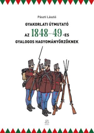 Kép: Gyakorlati útmutató az 1848-49-es gyalogos hagyományőrzőknek