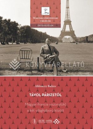 Kép: Távol Párizstól – Magyar–francia viszony(ok) a két világháború között