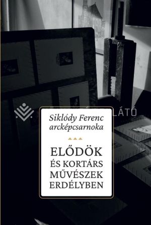 Kép: Elődök és kortárs művészek Erdélyben - Siklódy Ferenc arcképcsarnoka