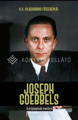 Kép: Joseph Goebbels - A propaganda mestere