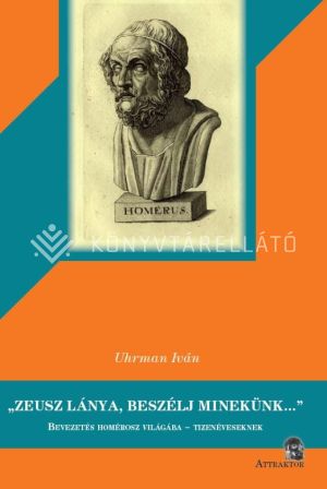 Kép: "Zeusz lánya, beszélj minekünk" - Bevezetés Homérosz világába tizenéveseknek