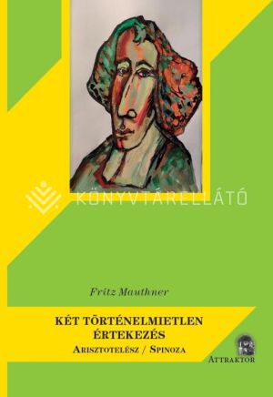 Kép: Két történelmietlen értekezés - Arisztotelész / Spinoza