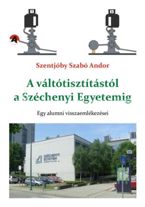 Kép: A váltótisztítástól a Széchenyi Egyetemig. Egy alumni visszaemlékezései