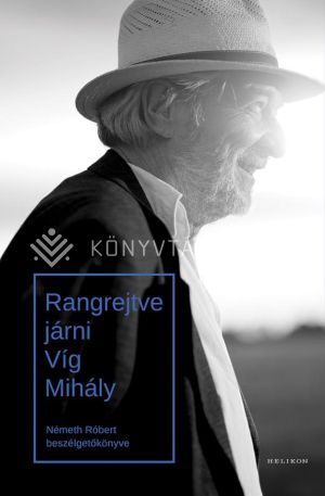 Kép: Rangrejtve járni - Víg Mihály - Németh Róbert beszélgetőkönyve