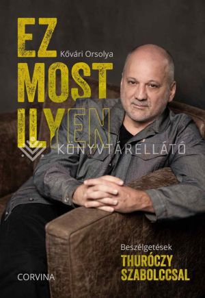 Kép: Ez most ilyen - Beszélgetések Thuróczy Szabolccsal