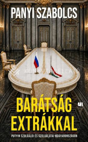 Kép: Barátság extrákkal - Putyin szolgálói és szolgálatai Magyarországon