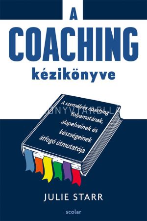 Kép: A coaching kézikönyve – A személyes coaching folyamatának, alapelveinek és készségeinek átfogó útmutatója