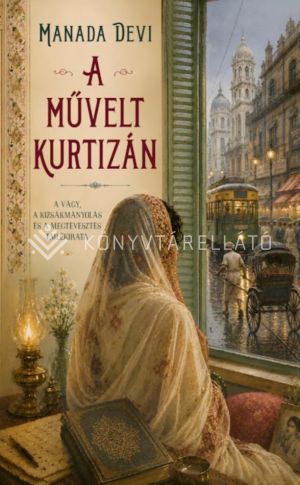Kép: A művelt kurtizán - A vágy, a kizsákmányolás és a megtévesztés emlékirata