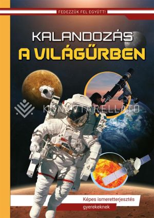 Kép: Kalandozás a világűrben - Képes ismeretterjesztés gyerekeknek (Fedezzük fel együtt!)  (Új borító, átdolgozott kiadás)