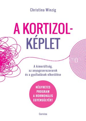 Kép: A kortizolképlet - A kimerültség, az anyagcserezavarok és a gyulladások elkerülése - Négyhetes program a hormonális egyensúlyért