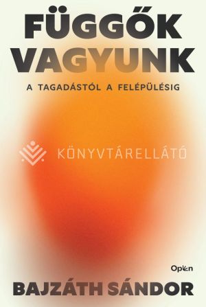 Kép: Függők vagyunk - A tagadástól a felépülésig