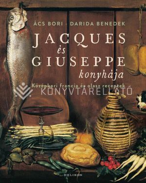 Kép: Jacques és Giuseppe konyhája - Középkori francia és olasz receptek