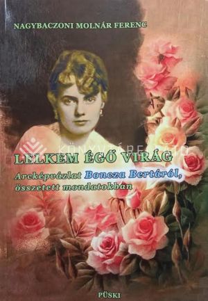 Kép: Lelkem égő virág. Arcképvázlat Boncza Bertáról, összetett mondatokban