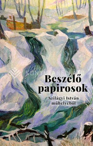 Kép: Beszélő papirosok - Levelek és más dokumentumok Szilágyi István műhelyéből