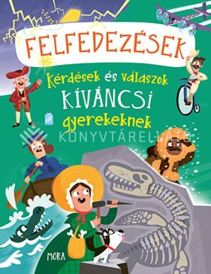 Kép: Felfedezések, amelyek megváltoztatták a világot - Kérdések és válaszok kíváncsi gyerekeknek