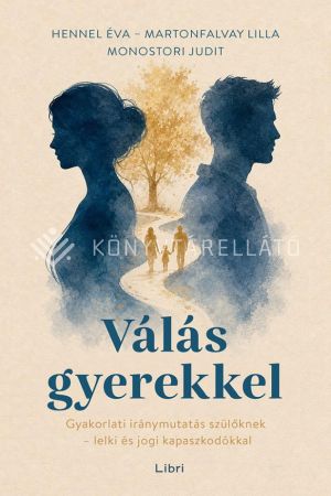 Kép: Válás gyerekkel - Gyakorlati iránymutatás szülőknek - lelki és jogi kapaszkodókkal
