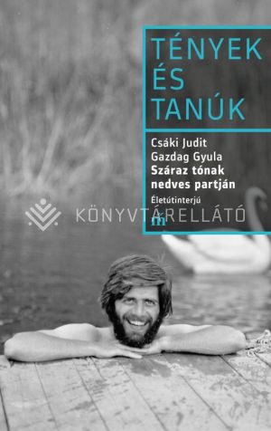 Kép: Száraz tónak nedves partján - Életútinterjú - Tények és tanúk