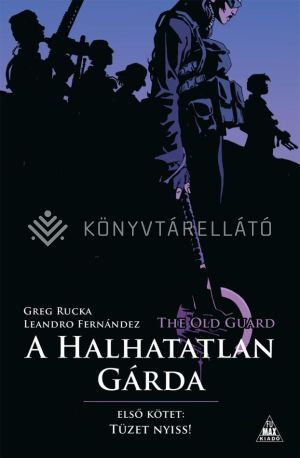 Kép: The Old Guard - A Halhatatlan Gárda 1 - Tüzet nyiss! (képregény)