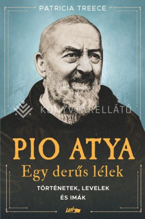 Kép: Pio atya - Egy derűs lélek - Történetek, levelek és imák