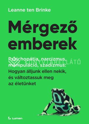 Kép: Mérgező emberek: Hogyan álljunk ellen nekik, és változtassuk meg az életünket