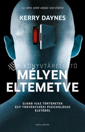 Kép: Mélyen eltemetve - Újabb igaz történetek egy törvényszéki pszichológus életéből