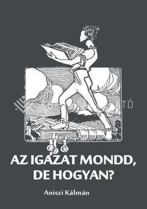 Kép: Az igazat mondd, de hogyan?