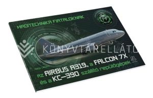 Kép: Az Airbus A319, a Falcon 7X és a KC-390 szállító repülőgépek - Haditechnika fiataloknak sorozat - Új borítóval