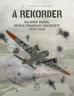 Kép: A rekorder - Majoros Kornél repülő főhadnagy emlékezete (1920–1944)