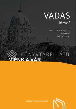Kép: Miénk a Vár – Látlelet a NER-korszak budapesti építészetéről
