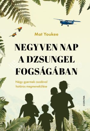 Kép: Negyven nap a dzsungel fogságában - Négy gyermek csodával határos megmenekülése
