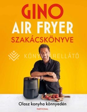 Kép: Gino air fryer szakácskönyve - Olasz konyha könnyedén