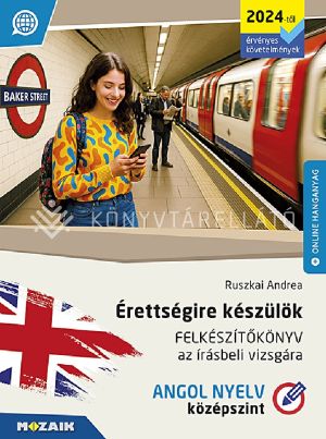 Kép: Érettségire készülök - Felkészítőkönyv az írásbeli vizsgára - Angol nyelv, középszint (2024-től érvényes követelmények)