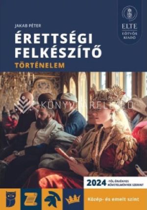 Kép: Érettségi felkészítő - Történelem közép- és emelt szint (2024-től érv. követelmények)