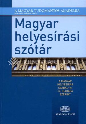 Magyar Helyesírási Szótár - A Magyar Helyesírás Szabályai Tizenkettedik ...