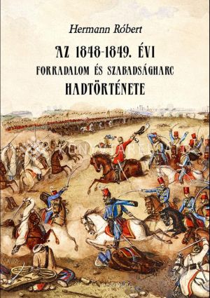 Az 1848-1849. évi forradalom és szabadságharc hadtörténete-KELLO ...