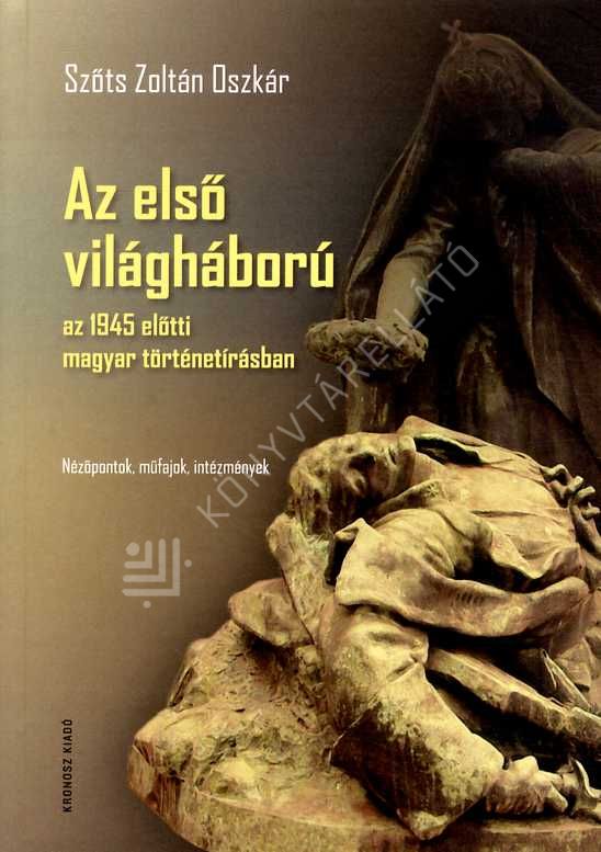 Az első világháború az 1945 előtti magyar történetírásban-KELLO Webáruház